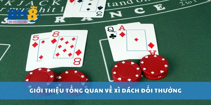 Giới thiệu tổng quan về xì dách đổi thưởng